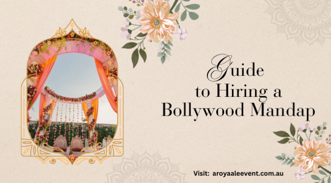 Indian Weddings – The Ultimate Guide to Hiring a Bollywood Mandap?