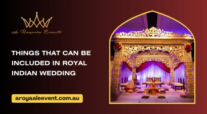 Interesting Things to Include in Your Royal Indian Wedding