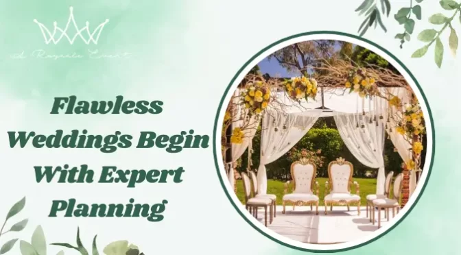 Why Hiring a Wedding Event Organiser Is The Best Decision You’ll Make?