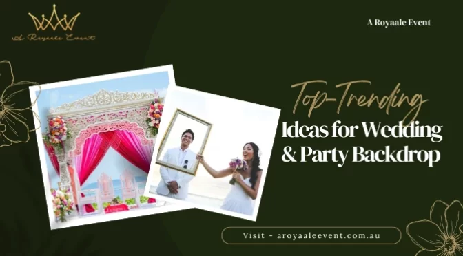 Top-Trending Ideas for Wedding & Party Backdrop Hire Sydney For Picture-Perfect Moments