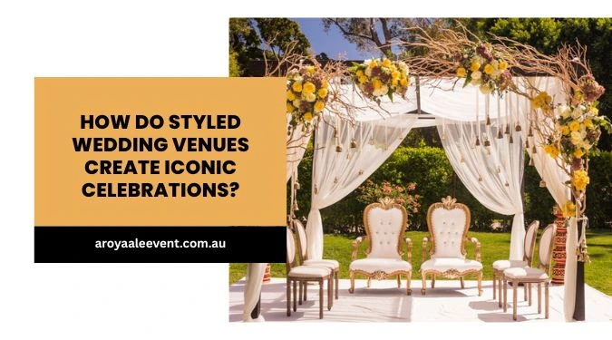 Styled Wedding Venues for Iconic Celebrations | A Royaale Event