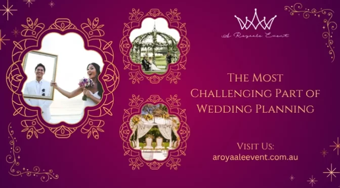 The Most Challenging Part of Wedding Planning & Dealing It Like a Pro