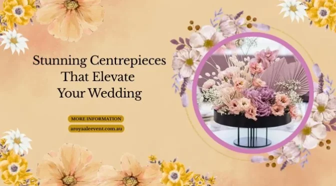 How Wedding Centrepieces Hire Take Your Big Day To The Next Level?